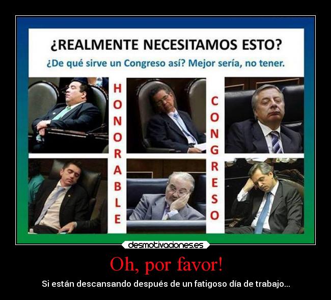Oh, por favor! - Si están descansando después de un fatigoso día de trabajo...