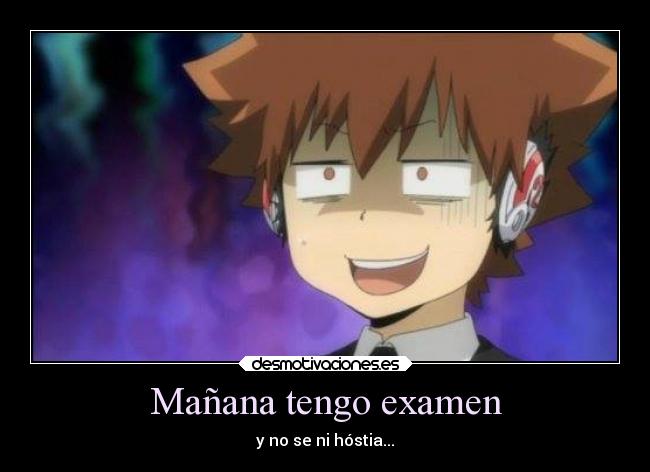 Mañana tengo examen - y no se ni hóstia...