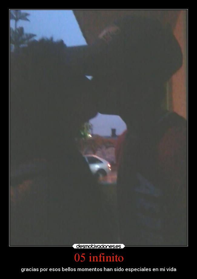 05 infinito - gracias por esos bellos momentos han sido especiales en mi vida