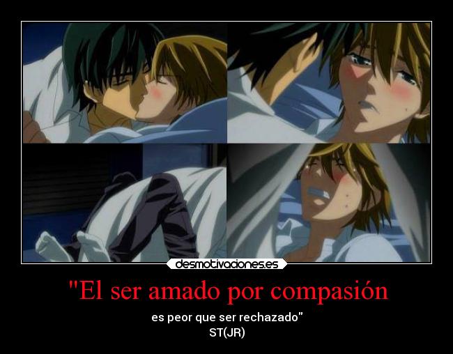 El ser amado por compasión - es peor que ser rechazado
ST(JR)