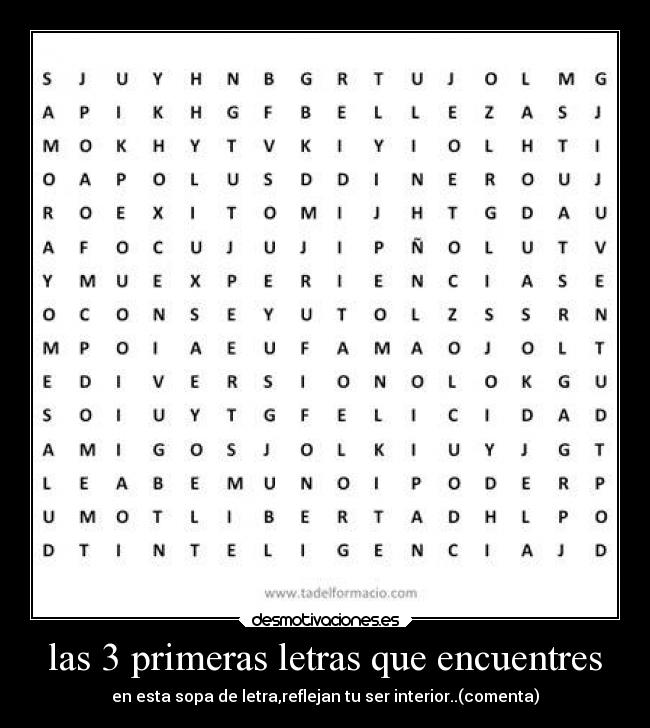 las 3 primeras letras que encuentres - en esta sopa de letra,reflejan tu ser interior..(comenta)