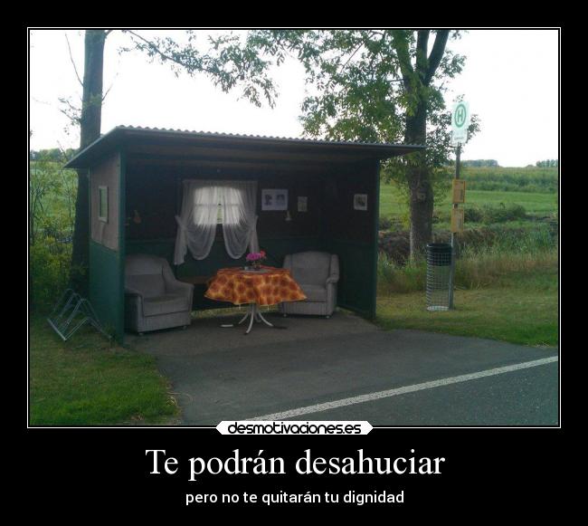 Te podrán desahuciar - pero no te quitarán tu dignidad