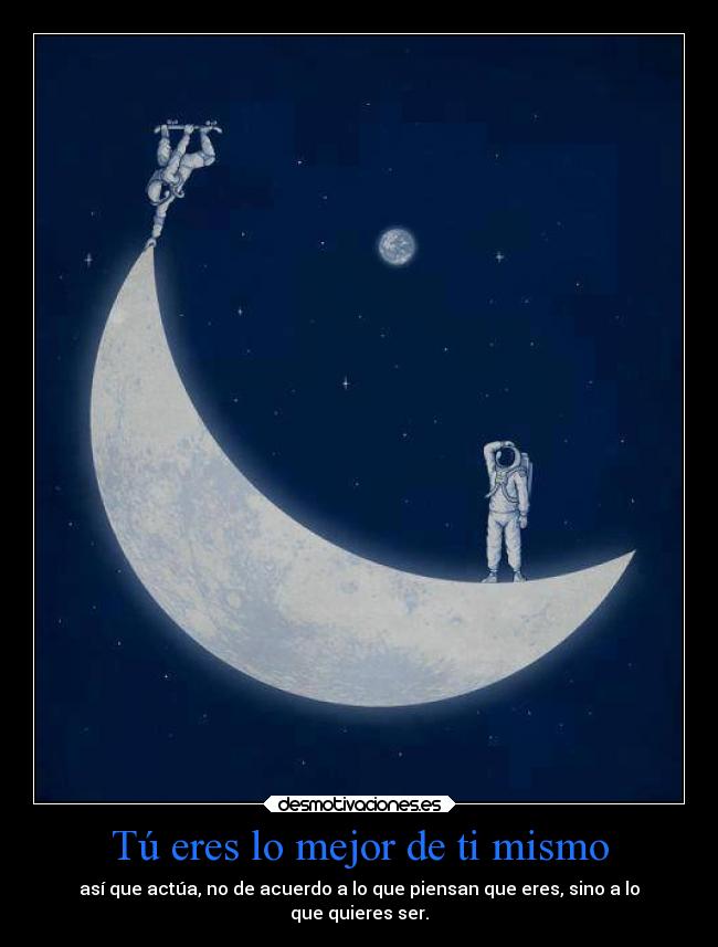 Tú eres lo mejor de ti mismo -
