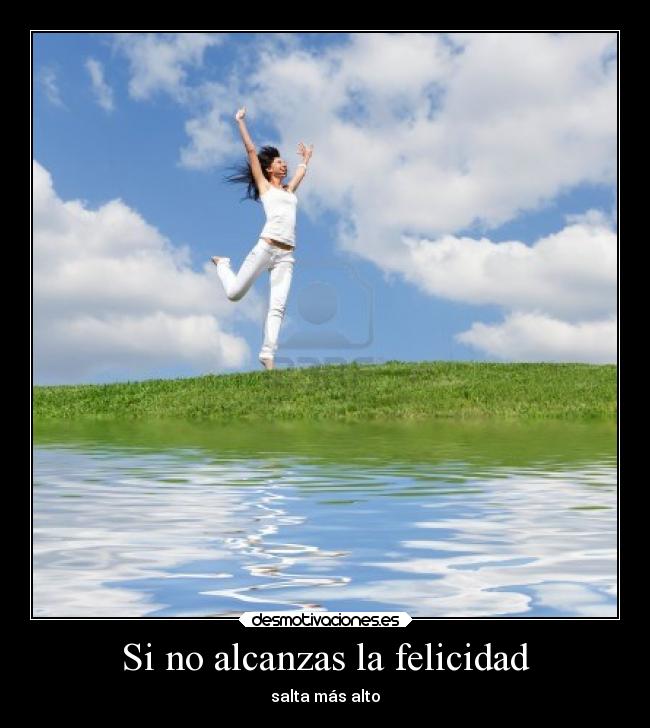 Si no alcanzas la felicidad -