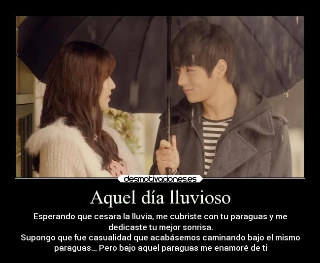Aquel día lluvioso - Esperando que cesara la lluvia, me cubriste con tu paraguas y me
dedicaste tu mejor sonrisa.
Supongo que fue casualidad que acabásemos caminando bajo el mismo
paraguas... Pero bajo aquel paraguas me enamoré de ti