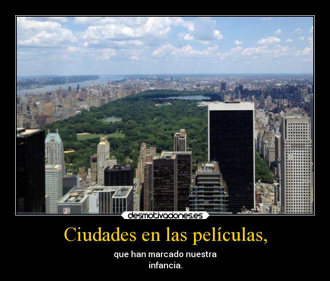 Ciudades en las películas, - que han marcado nuestra
infancia.