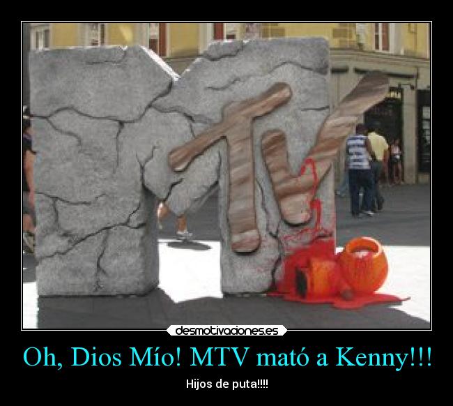 Oh, Dios Mío! MTV mató a Kenny!!! - Hijos de puta!!!!