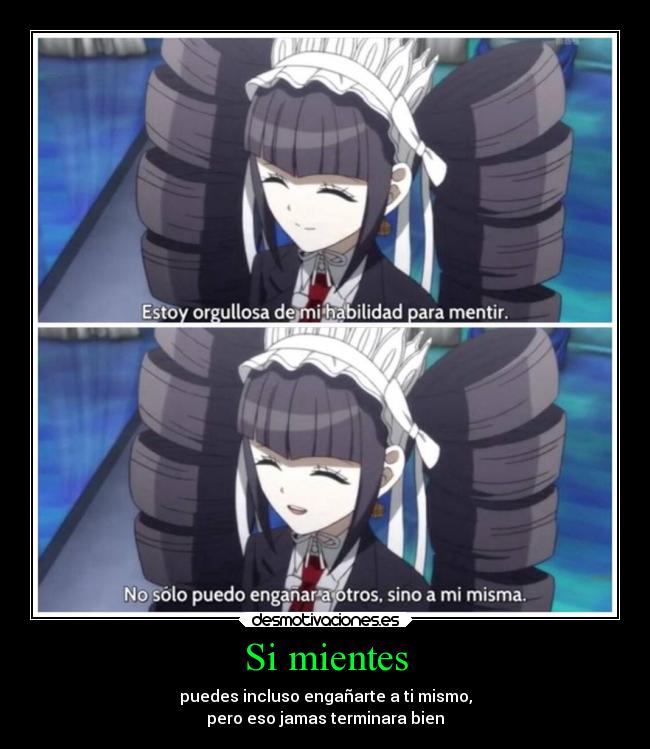 Si mientes - puedes incluso engañarte a ti mismo,
pero eso jamas terminara bien