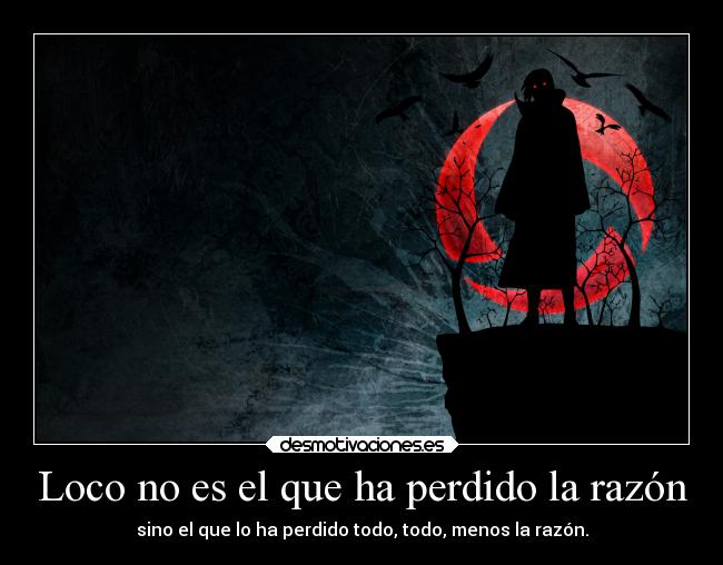 Loco no es el que ha perdido la razón - 