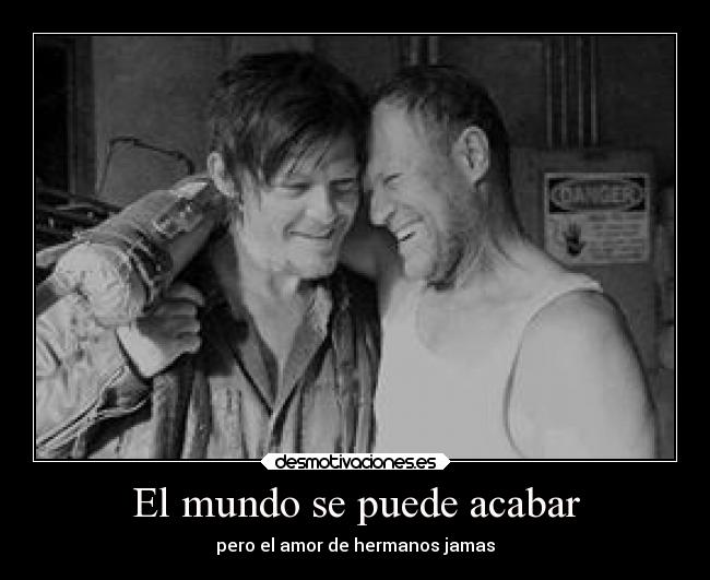 El mundo se puede acabar - pero el amor de hermanos jamas