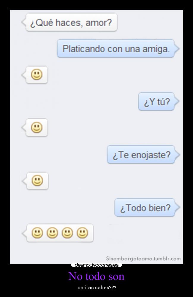 No todo son - caritas sabes???