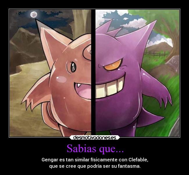 Sabias que... - Gengar es tan similar físicamente con Clefable,
que se cree que podría ser su fantasma.