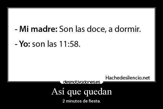 Así que quedan - 2 minutos de fiesta.