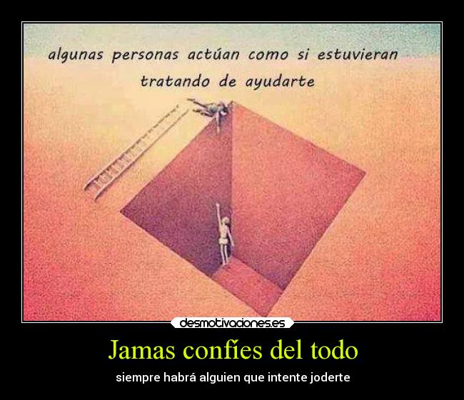 Jamas confíes del todo - siempre habrá alguien que intente joderte