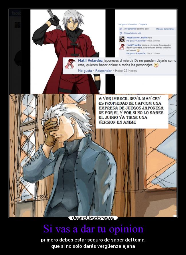 Si vas a dar tu opinion - primero debes estar seguro de saber del tema,
que si no solo darás vergüenza ajena