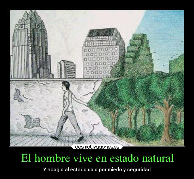 El hombre vive en estado natural - Y acogió al estado solo por miedo y seguridad