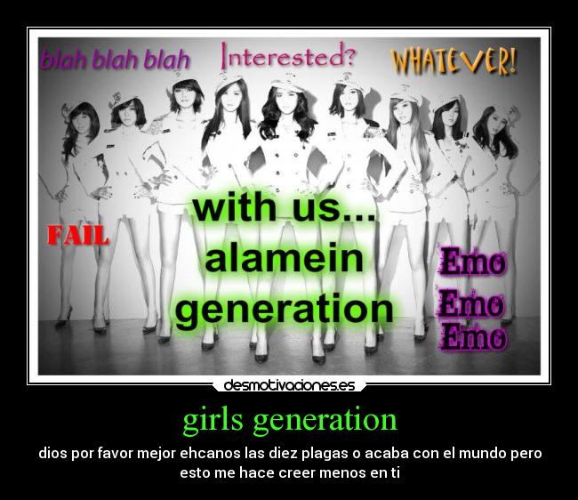 girls generation - dios por favor mejor ehcanos las diez plagas o acaba con el mundo pero
esto me hace creer menos en ti