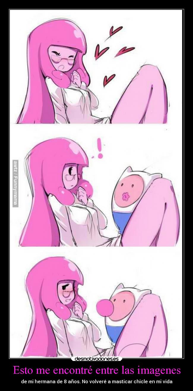 Esto me encontré entre las imagenes - de mi hermana de 8 años. No volveré a masticar chicle en mi vida