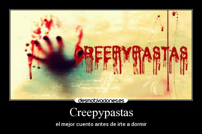 Creepypastas - el mejor cuento antes de irte a dormir