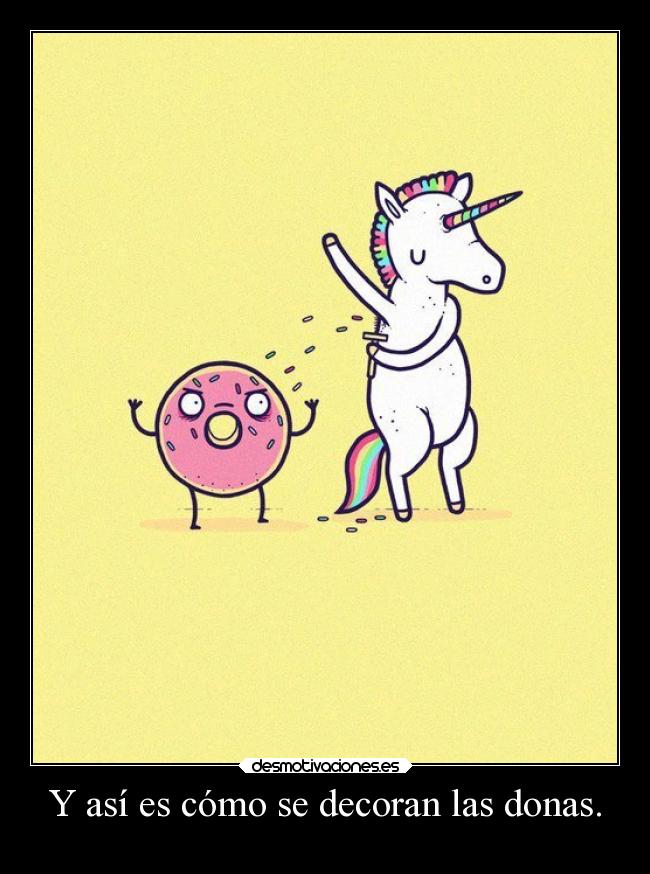Y así es cómo se decoran las donas. -