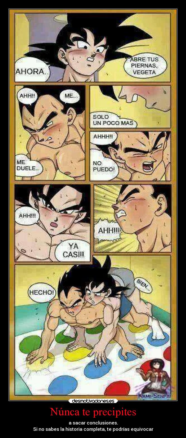 Núnca te precipites - a sacar conclusiones.
Si no sabes la historia completa, te podrías equivocar