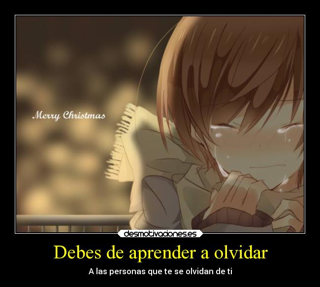 Debes de aprender a olvidar -