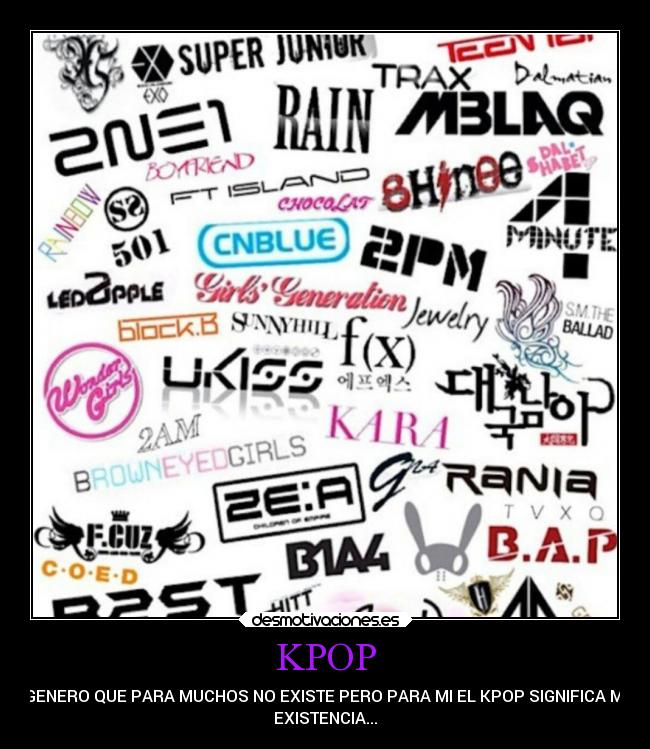 KPOP - GENERO QUE PARA MUCHOS NO EXISTE PERO PARA MI EL KPOP SIGNIFICA MI
EXISTENCIA...