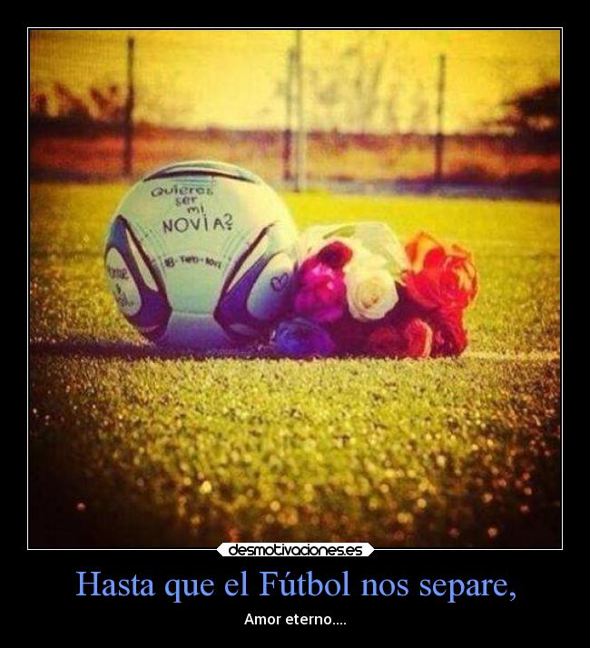 Hasta que el Fútbol nos separe, - Amor eterno....