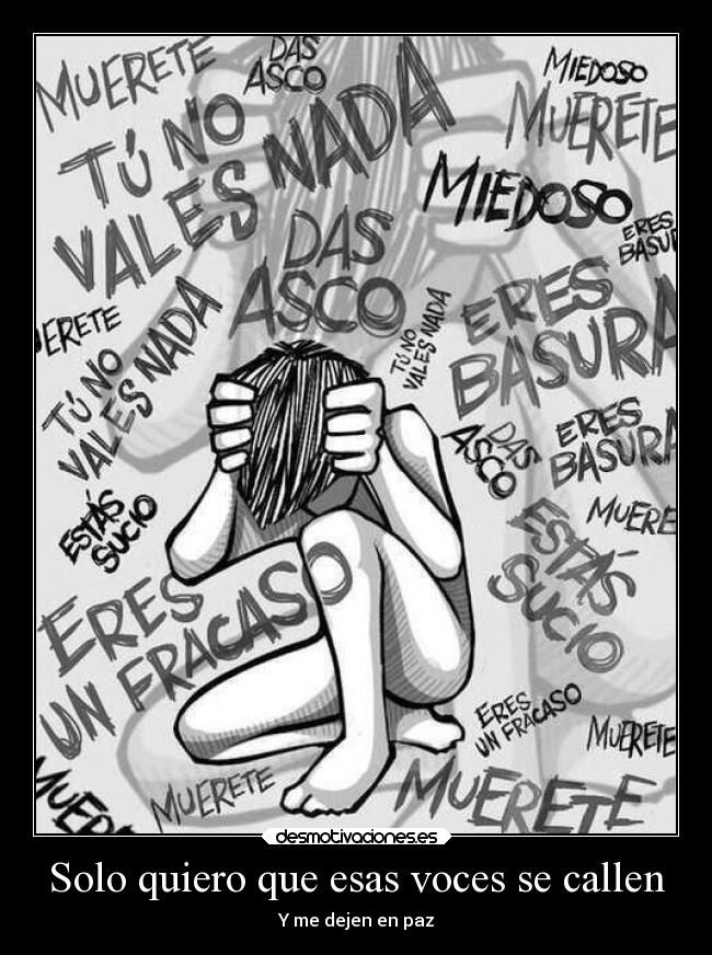 Solo quiero que esas voces se callen - Y me dejen en paz
