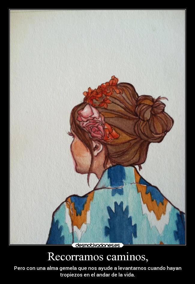 Recorramos caminos, -