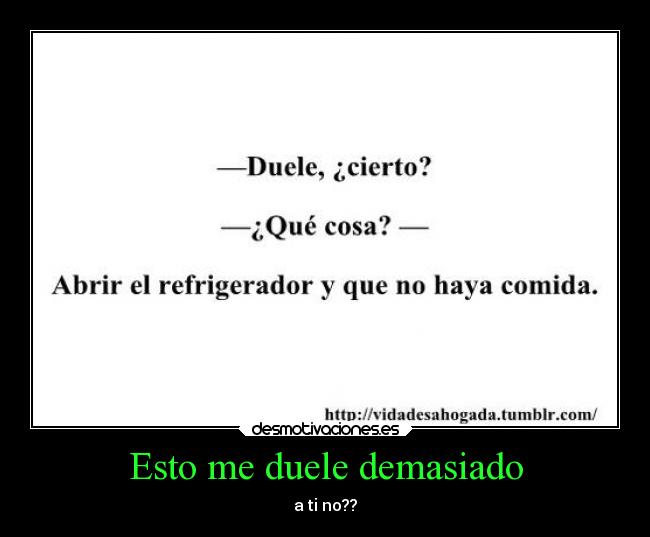 Esto me duele demasiado - a ti no??