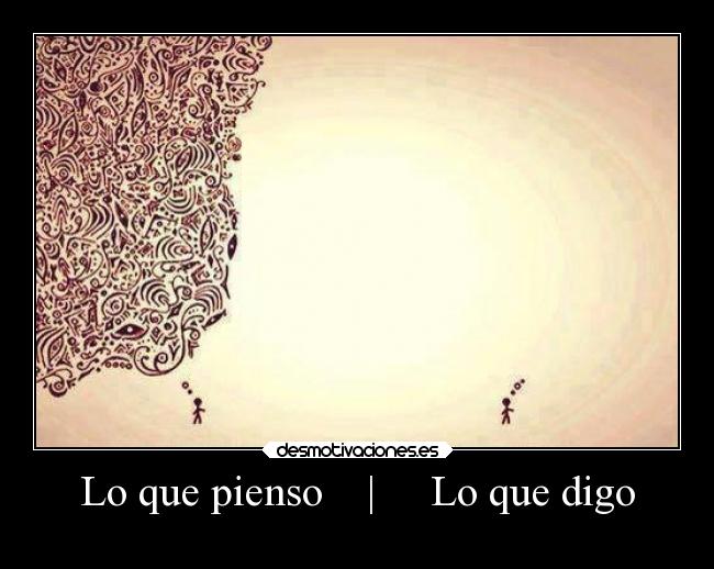 Lo que pienso    |     Lo que digo - 