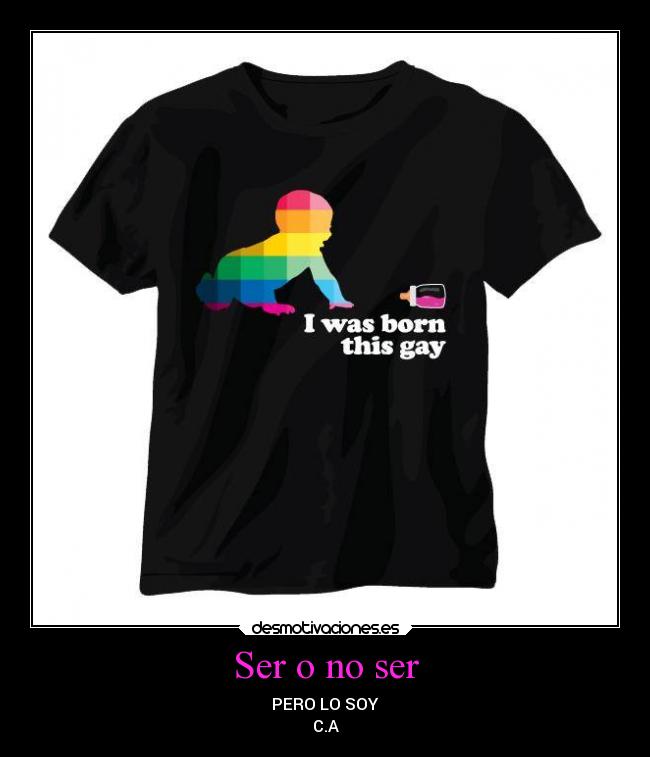 Ser o no ser - PERO LO SOY
C.A