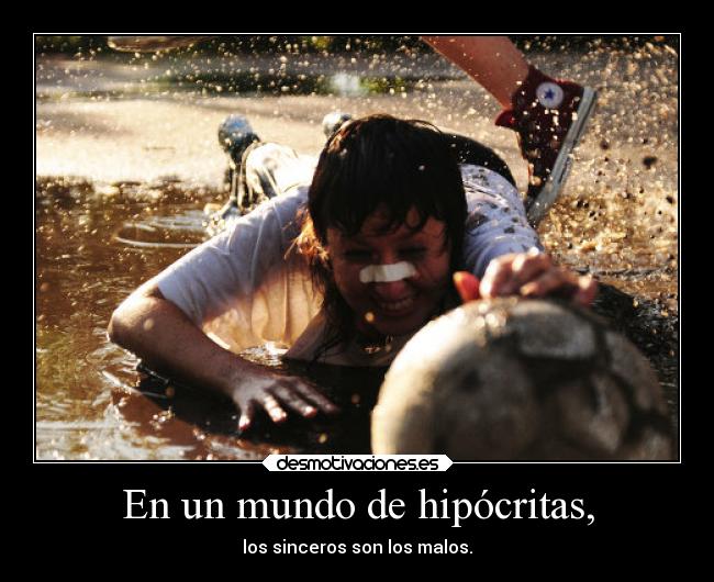 En un mundo de hipócritas, -