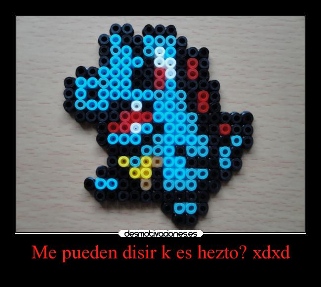 Me pueden disir k es hezto? xdxd - 