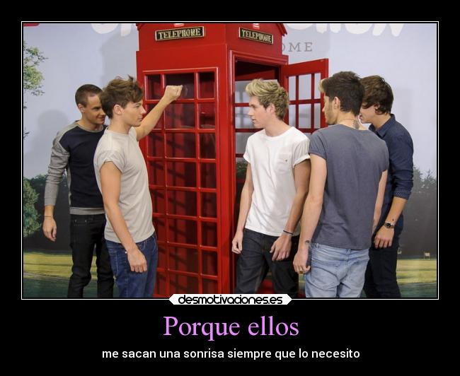 Porque ellos - me sacan una sonrisa siempre que lo necesito
