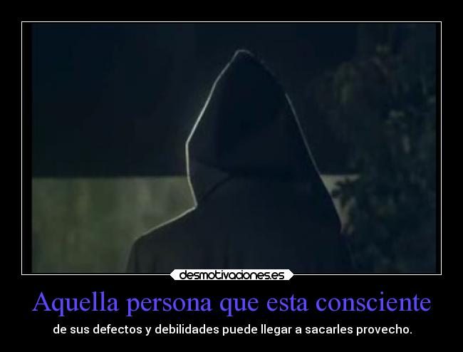 Aquella persona que esta consciente -