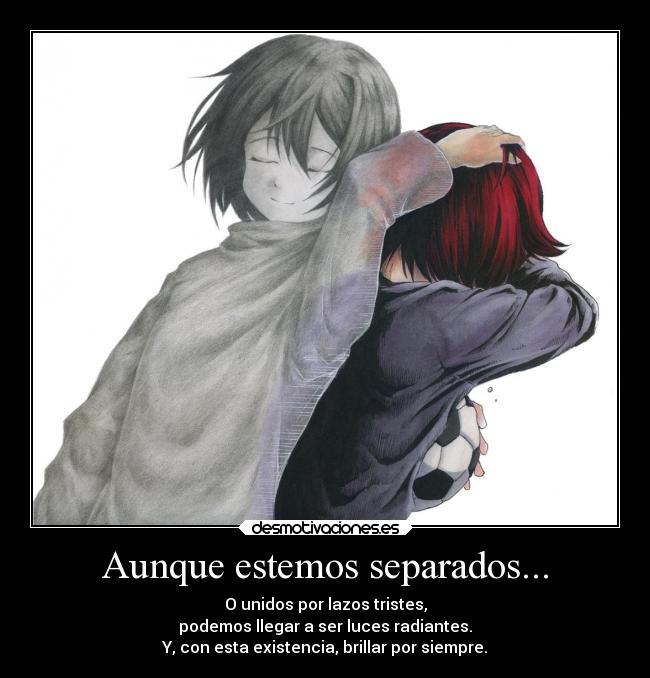 Aunque estemos separados... -