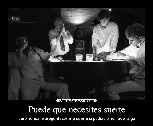 Puede que necesites suerte -