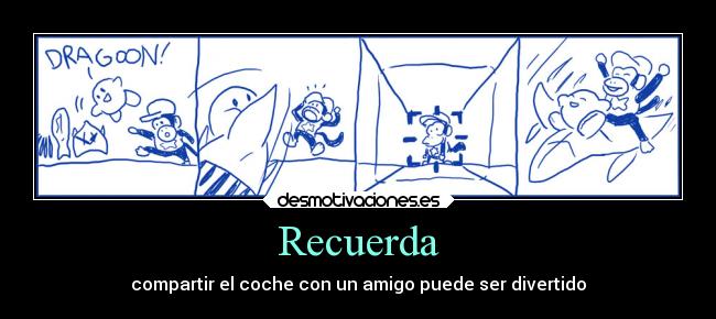 Recuerda - compartir el coche con un amigo puede ser divertido