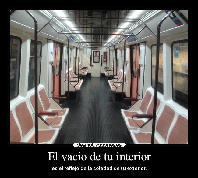 El vacio de tu interior - es el reflejo de la soledad de tu exterior.