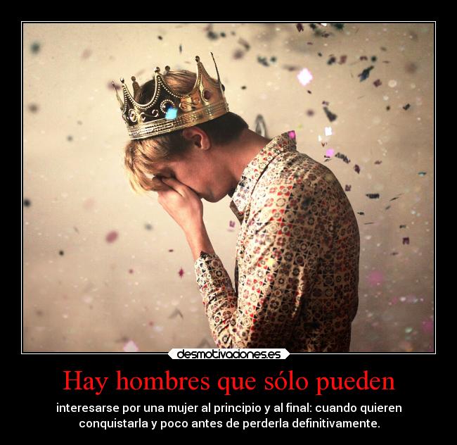 Hay hombres que sólo pueden -