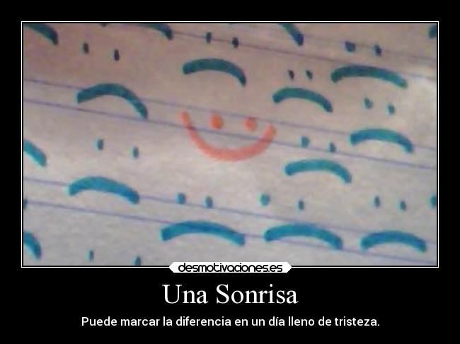 Una Sonrisa - Puede marcar la diferencia en un día lleno de tristeza.