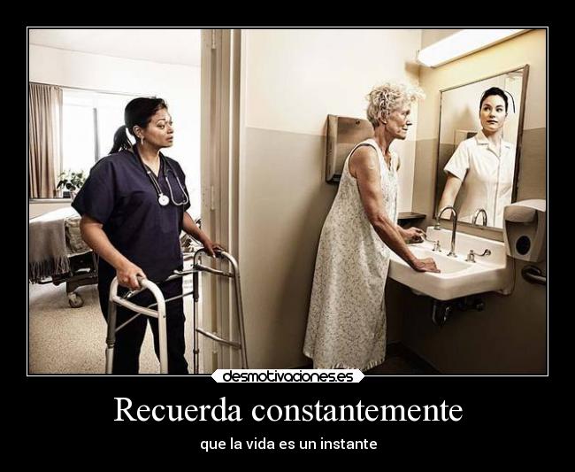 Recuerda constantemente - que la vida es un instante