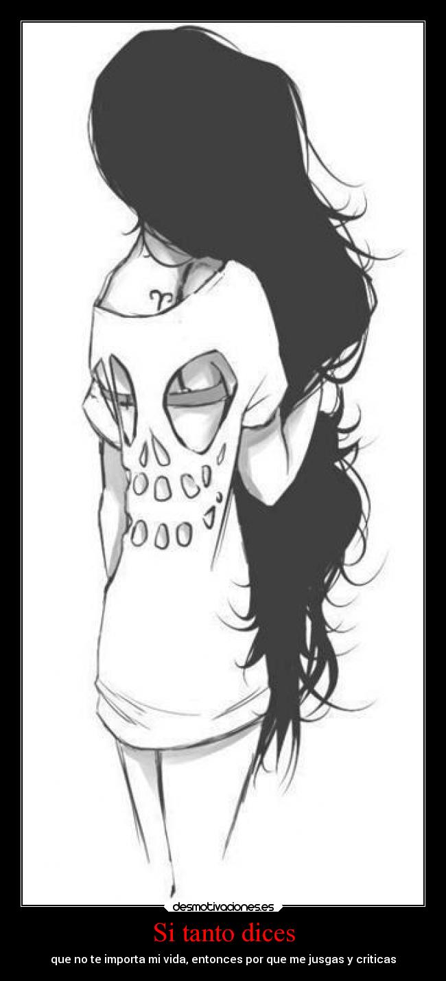 Si tanto dices - que no te importa mi vida, entonces por que me jusgas y criticas