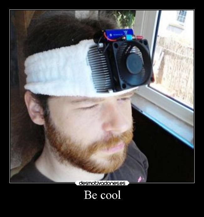Be cool -