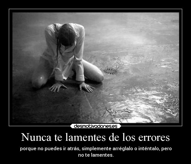 Nunca te lamentes de los errores - 