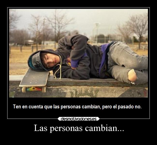 Las personas cambian... -