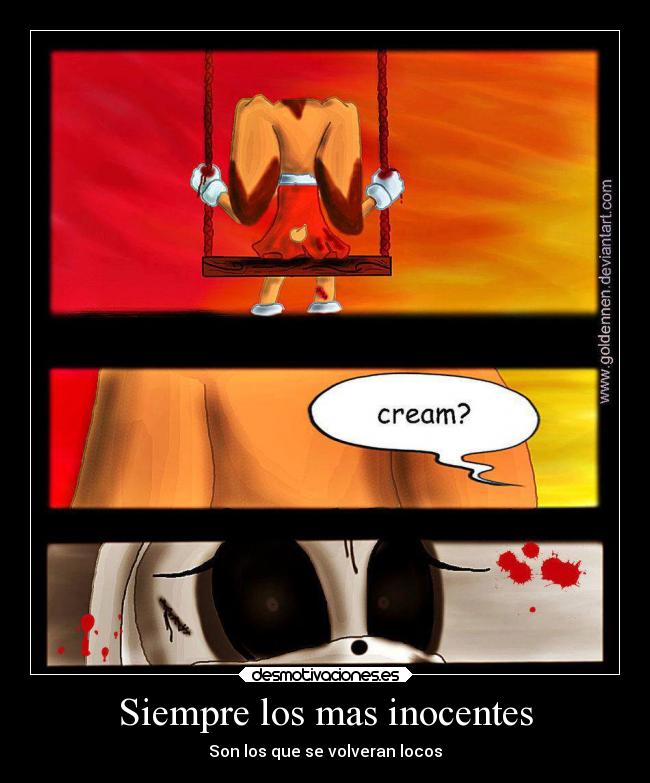 Siempre los mas inocentes - Son los que se volveran locos