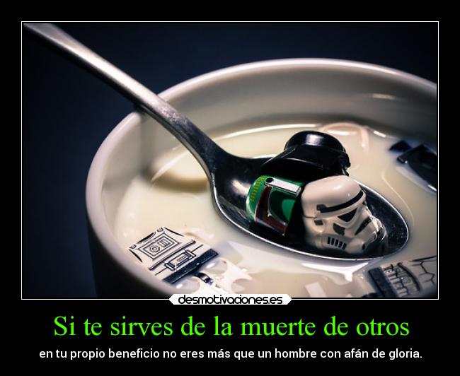 Si te sirves de la muerte de otros - 